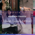 The Ultimate Parisian Wardrobe Checklist (Quiet Luxury Edition)