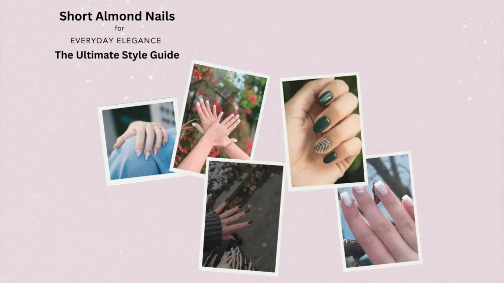 The Ultimate Guide to Short Almond Nails for Everyday Elegance