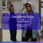The Ultimate Guide to Timeless Quiet Luxury Outfits for Women