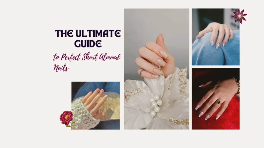 7 Reasons Why You Need The Ultimate Guide to Perfect Short Almond Nails