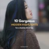 The Ultimate Guide to 10 Gorgeous Hidden Highlights for a Subtle Glow Up
